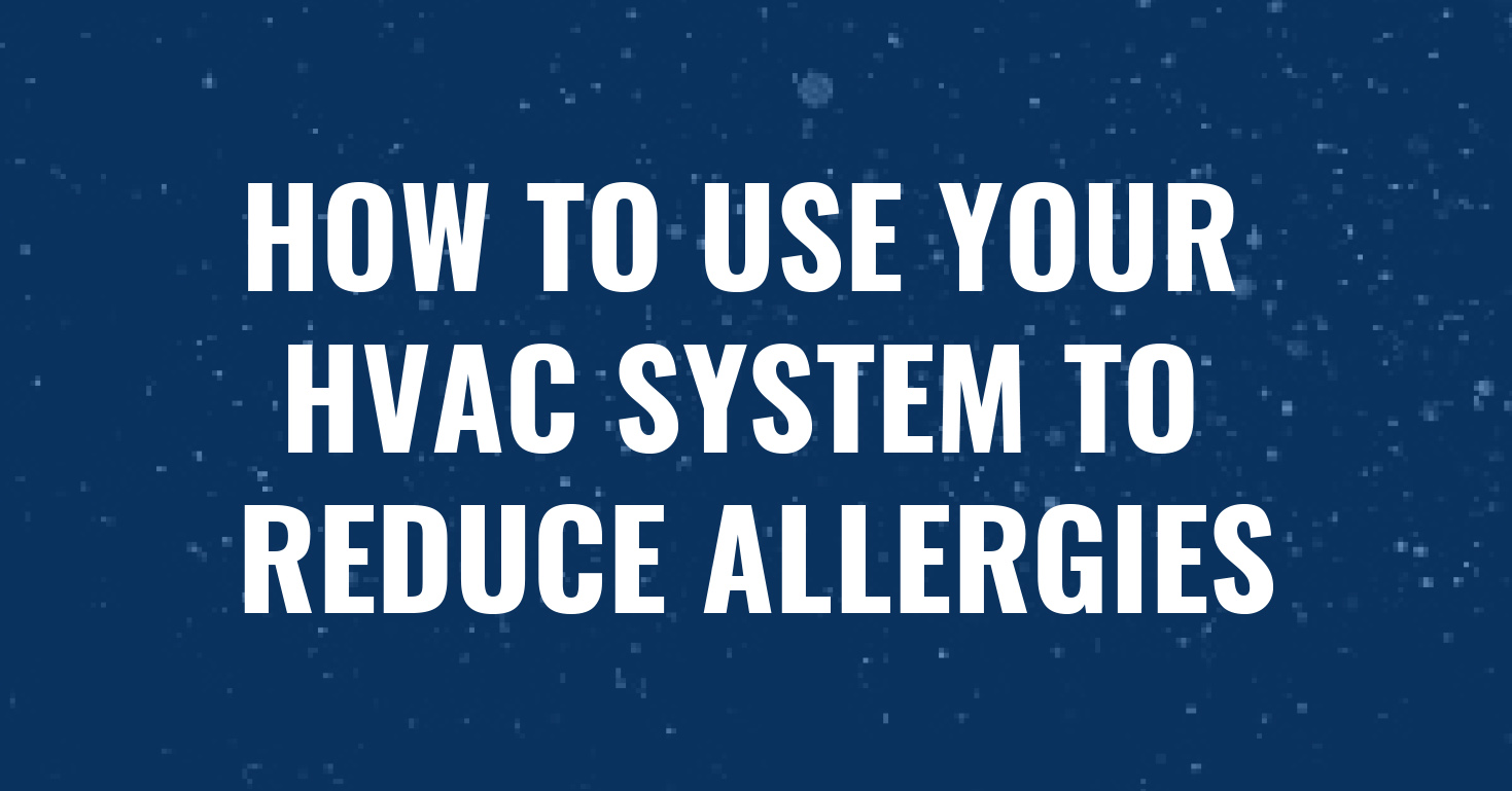You are currently viewing How to Use Your HVAC System to Reduce Allergies