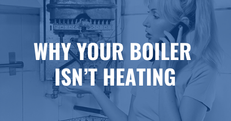 WHY YOUR BOILER ISN’T HEATING