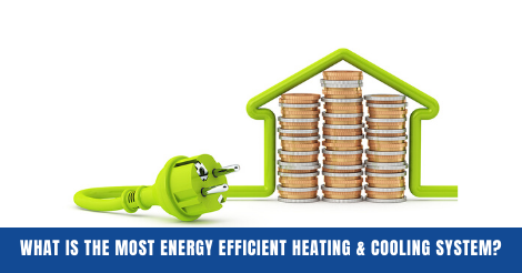 Read more about the article What is The Most Energy Efficient Heating and Cooling System?