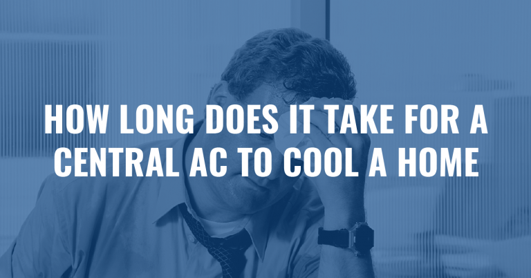 Read more about the article How Long Should It Take a Central AC to Cool a Home?